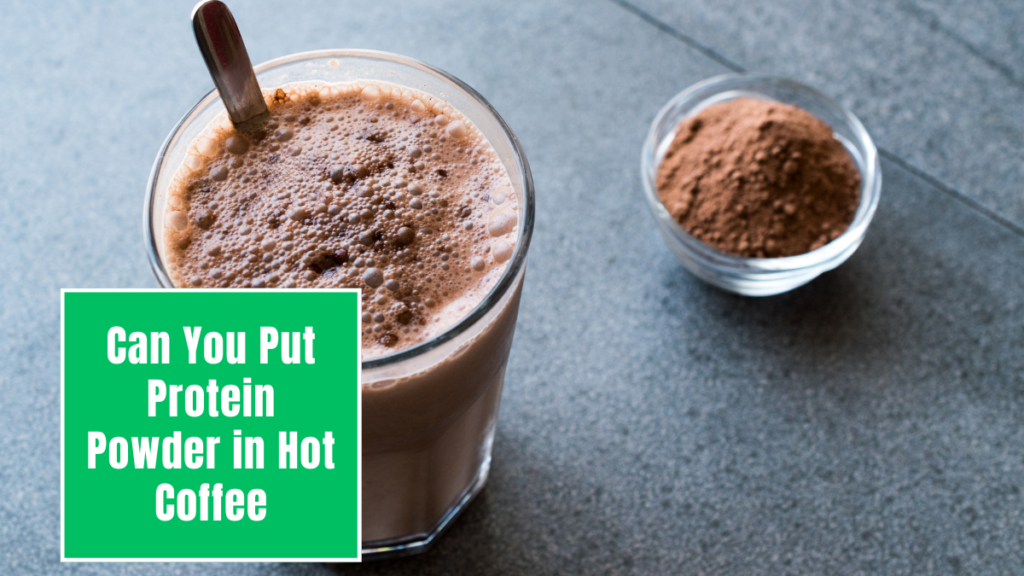 Can You Put Protein Powder in Hot Coffee