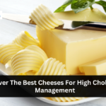 Discover The Best Cheeses For High Cholesterol Management